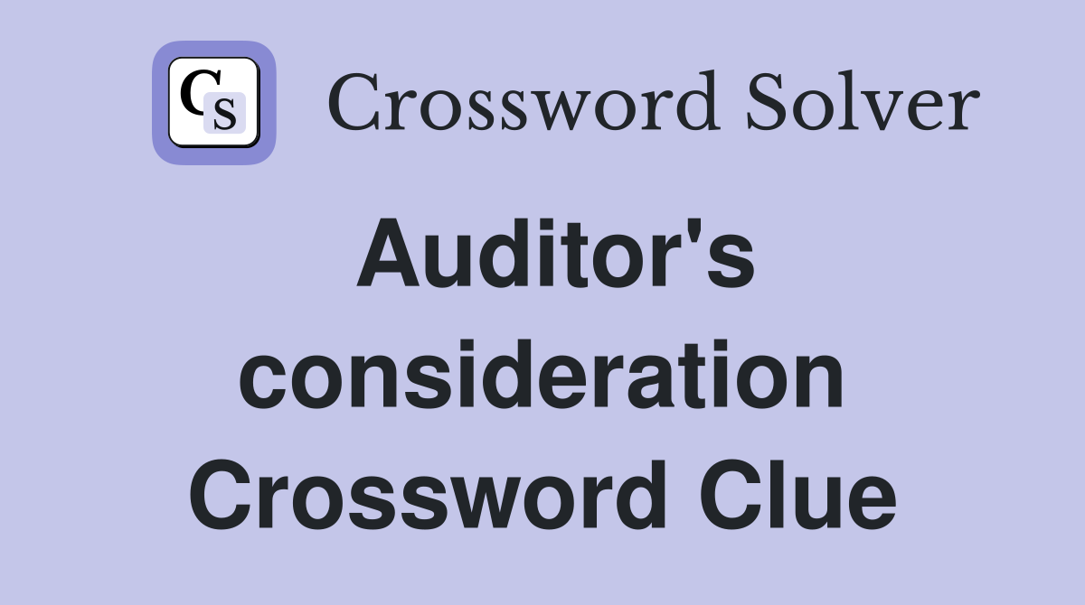 Auditor's consideration Crossword Clue