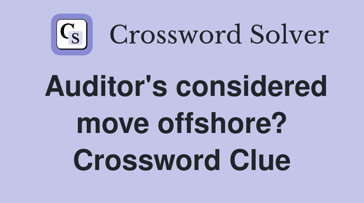 Auditor's considered move offshore? Crossword Clue
