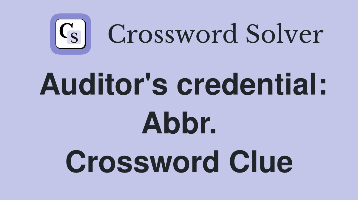 Auditor's credential: Abbr. Crossword Clue