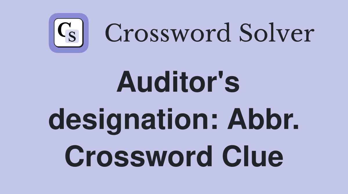 Auditor's designation: Abbr. Crossword Clue