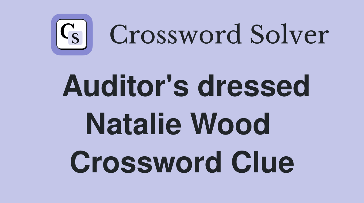 Auditor's dressed Natalie Wood  Crossword Clue