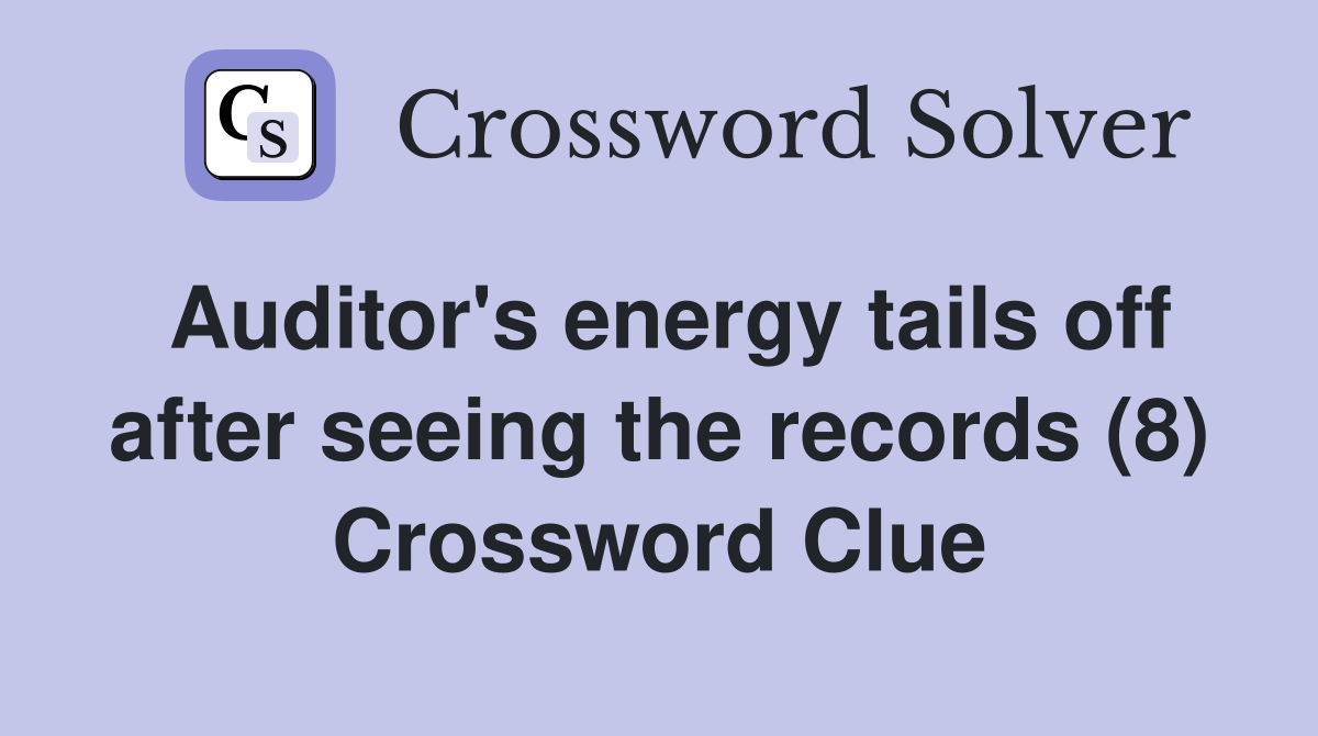 Auditor's energy tails off after seeing the records (8) Crossword Clue