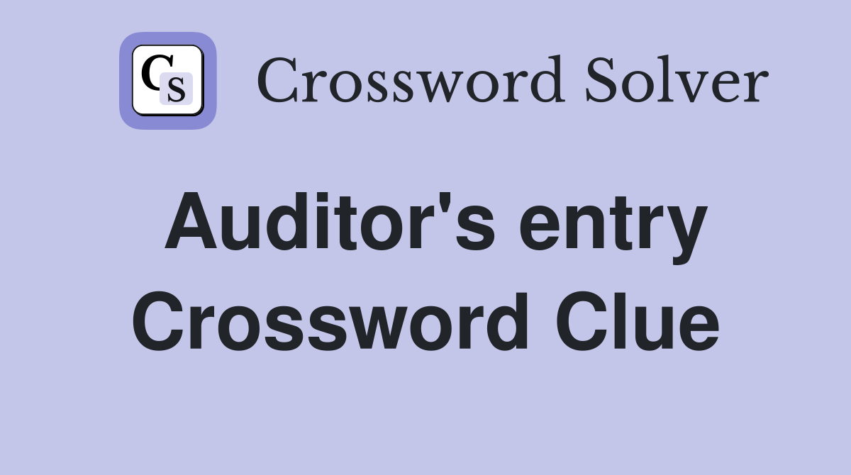 Auditor's entry Crossword Clue