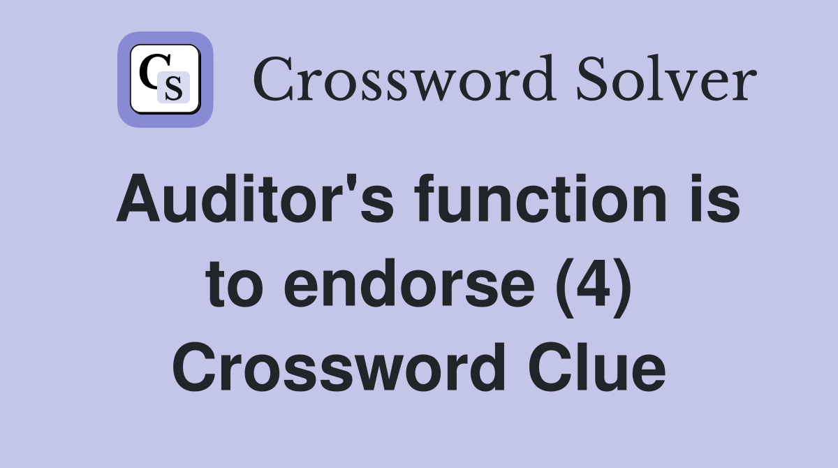 Auditor's function is to endorse (4) Crossword Clue