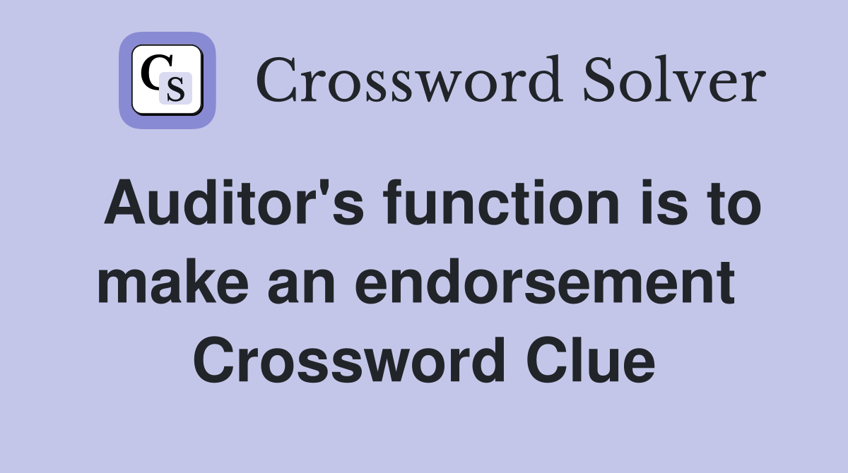 Auditor's function is to make an endorsement  Crossword Clue