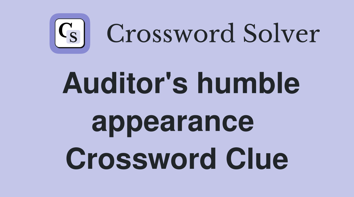 Auditor's humble appearance  Crossword Clue