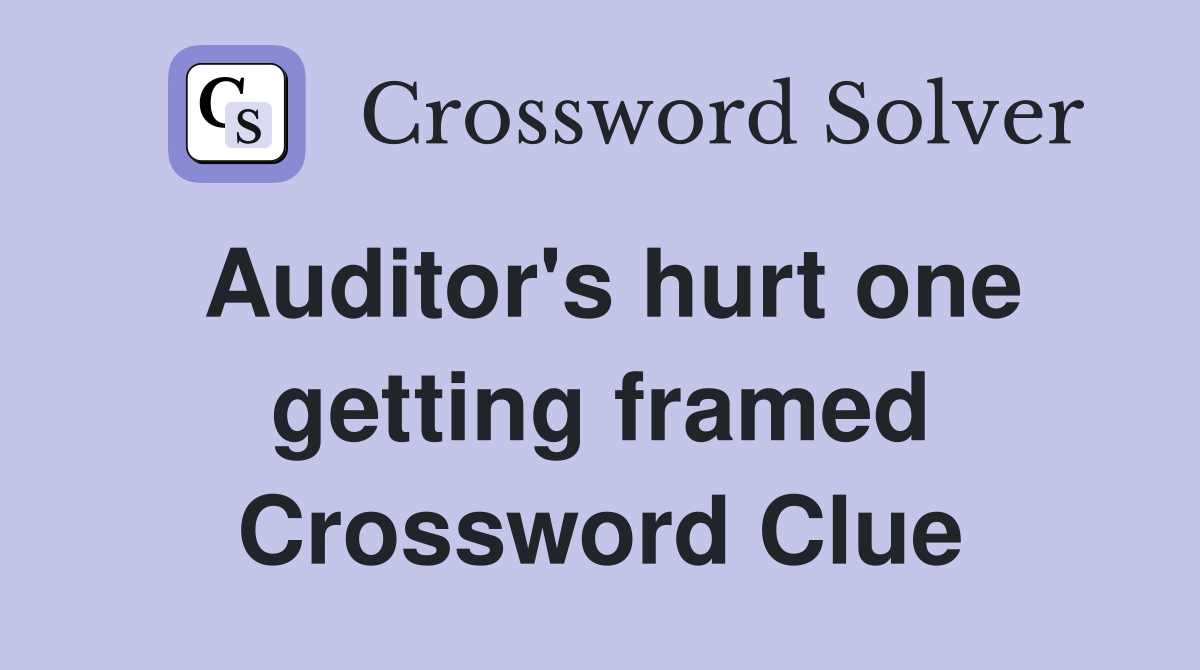 Auditor's hurt one getting framed Crossword Clue