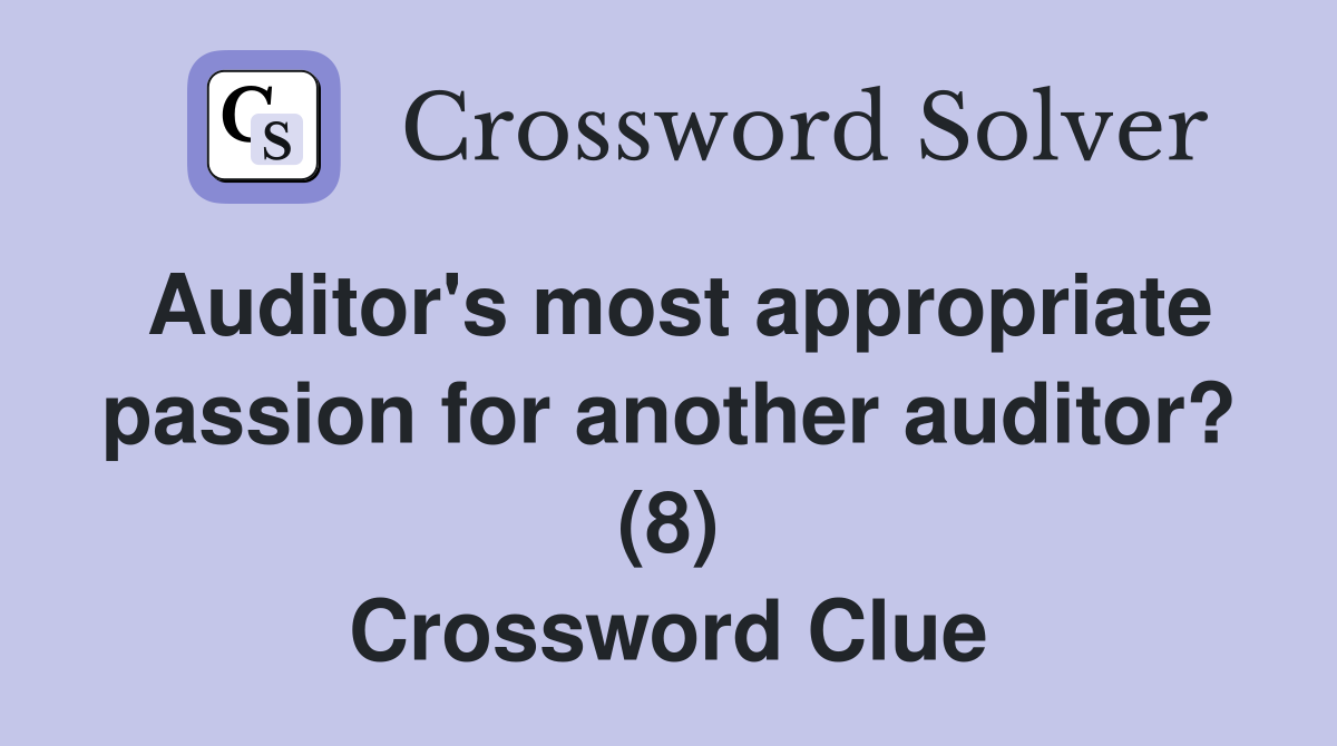 Auditor's most appropriate passion for another auditor? (8) Crossword Clue