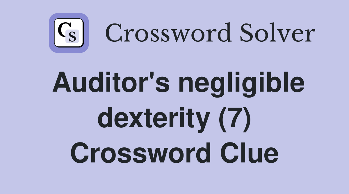 Auditor's negligible dexterity (7) Crossword Clue