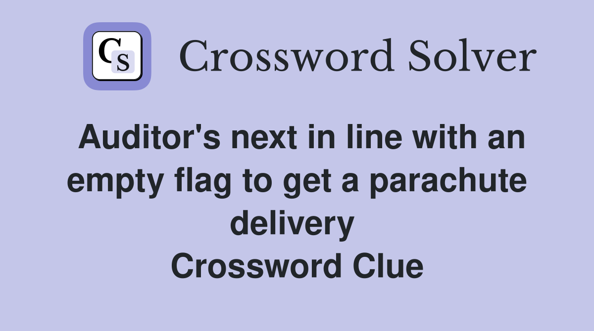 Auditor's next in line with an empty flag to get a parachute delivery  Crossword Clue