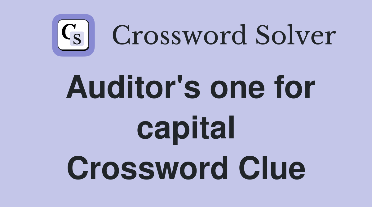 Auditor's one for capital Crossword Clue