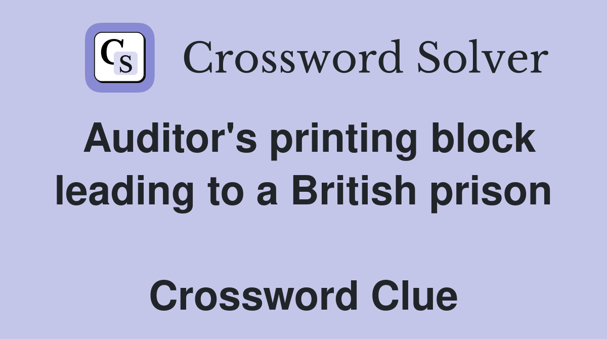 Auditor's printing block leading to a British prison  Crossword Clue