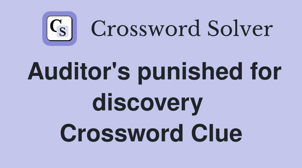 Auditor's punished for discovery  Crossword Clue