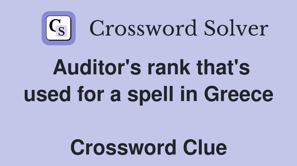 Auditor's rank that's used for a spell in Greece  Crossword Clue