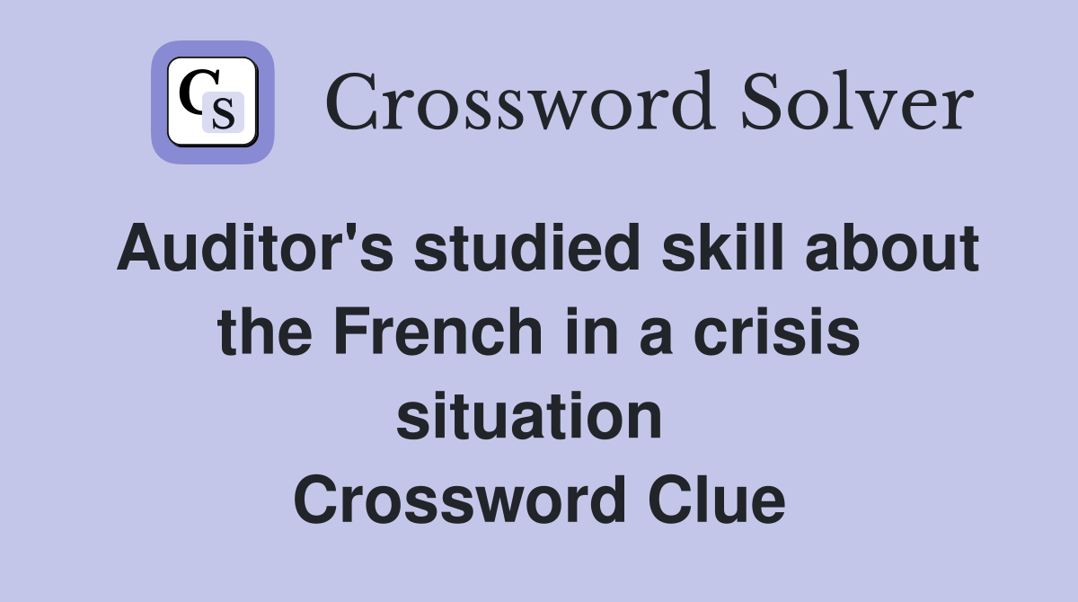 Auditor's studied skill about the French in a crisis situation  Crossword Clue