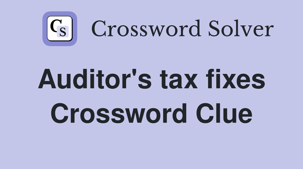 Auditor's tax fixes  Crossword Clue