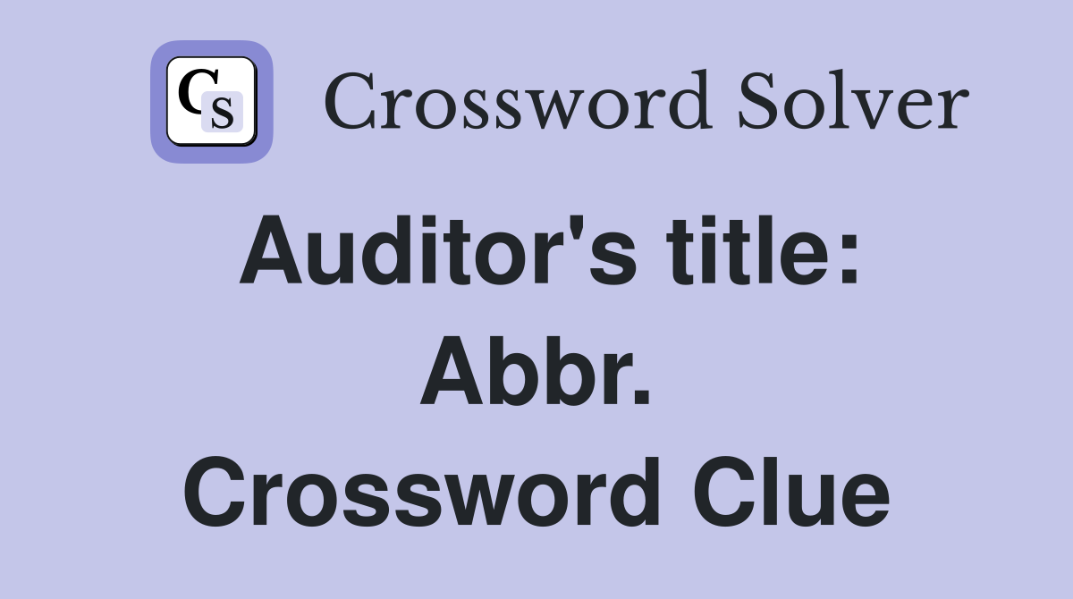 Auditor's title: Abbr. Crossword Clue