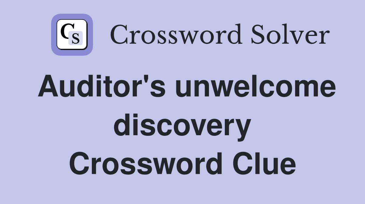 Auditor's unwelcome discovery Crossword Clue