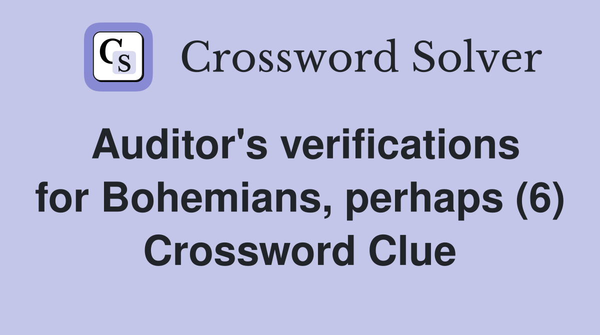 Auditor's verifications for Bohemians, perhaps (6) Crossword Clue