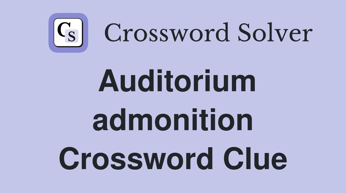 Auditorium admonition Crossword Clue