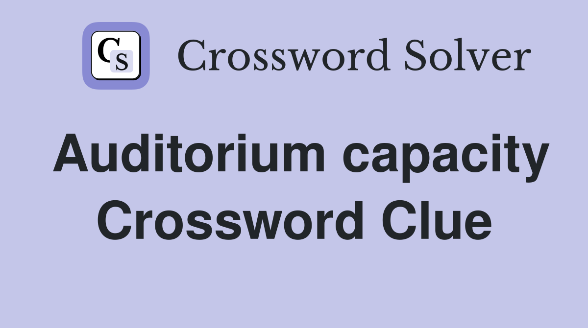Auditorium capacity Crossword Clue