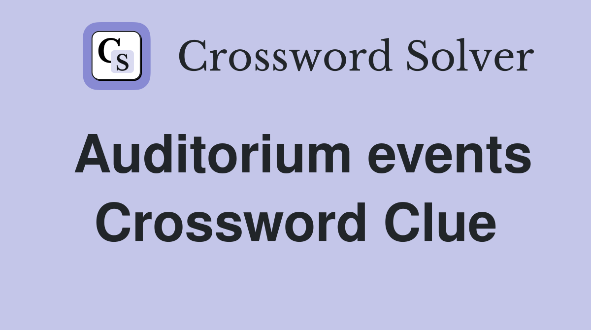 Auditorium events Crossword Clue