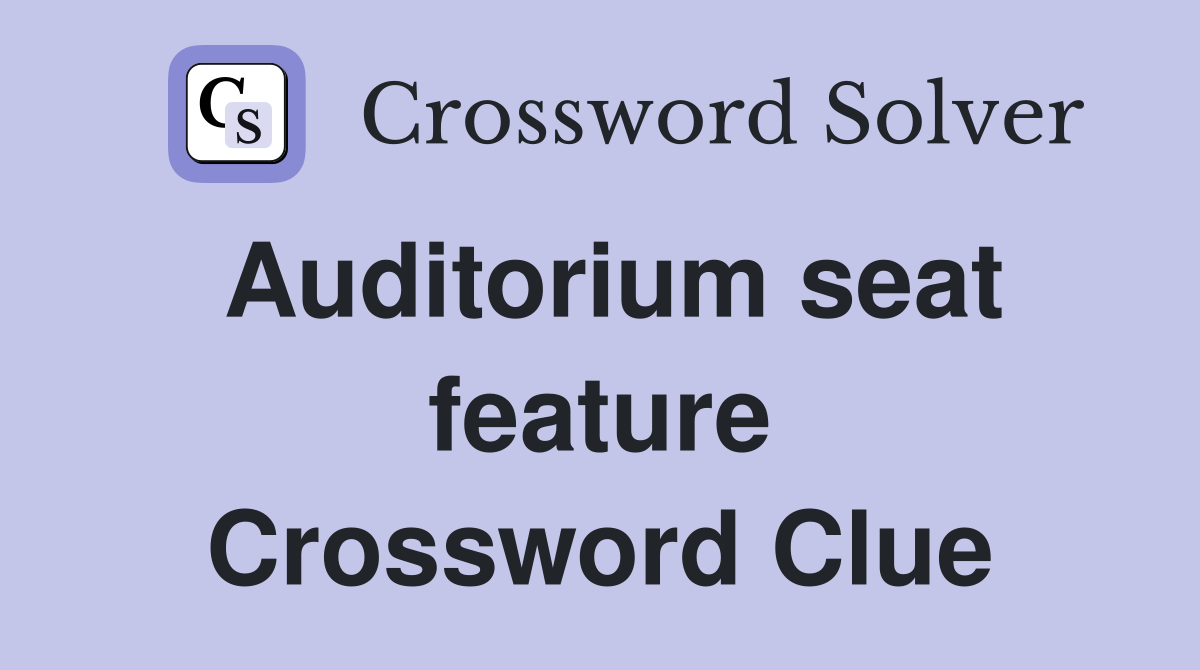 Auditorium seat feature Crossword Clue
