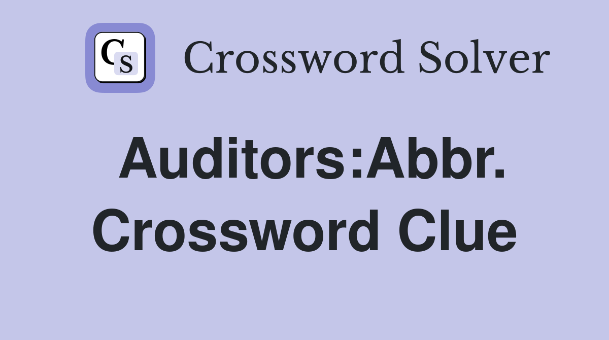 Auditors:Abbr. Crossword Clue