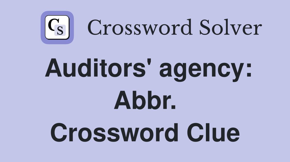 Auditors' agency: Abbr. Crossword Clue