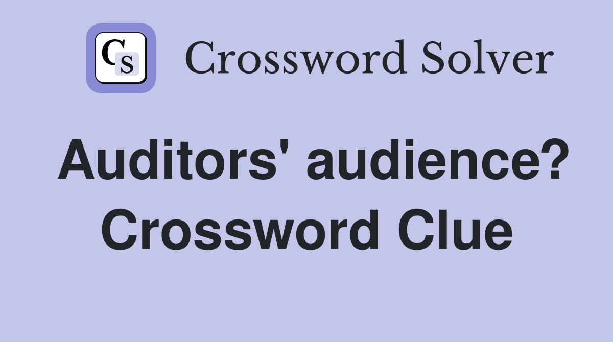Auditors' audience? Crossword Clue