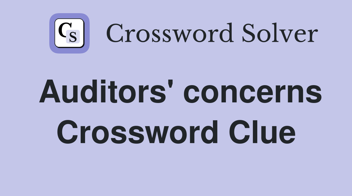 Auditors' concerns Crossword Clue
