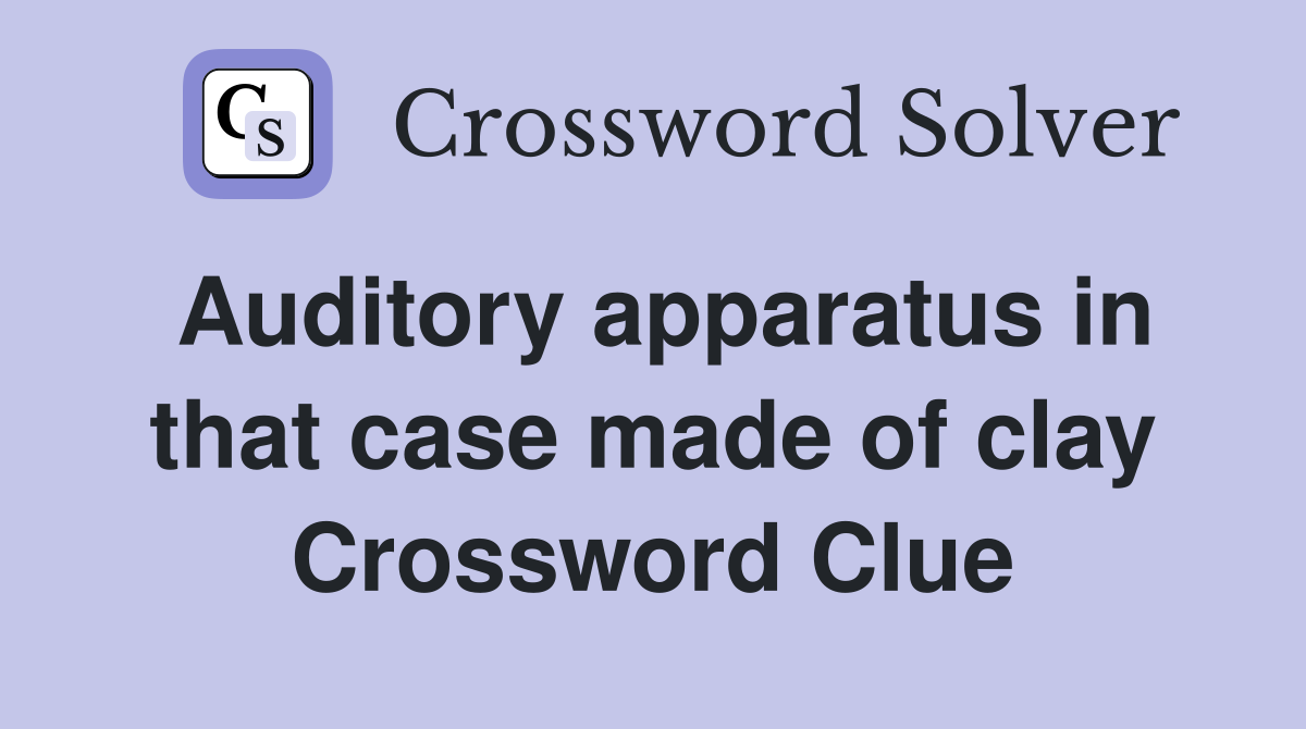 Auditory apparatus in that case made of clay Crossword Clue