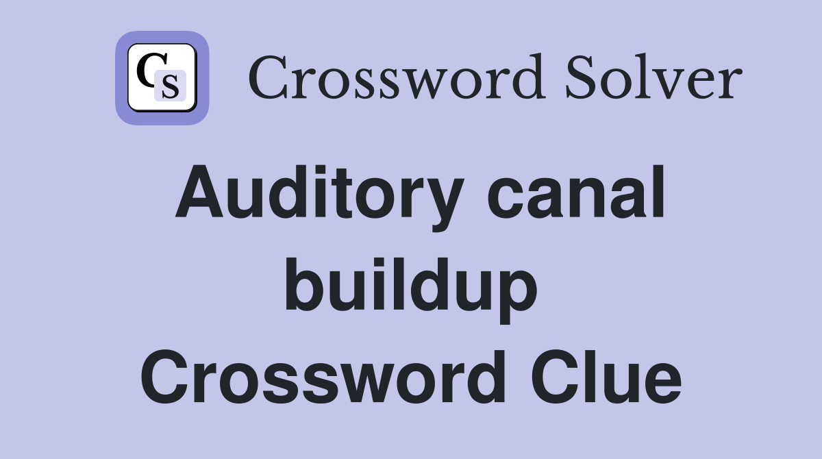 Auditory canal buildup Crossword Clue