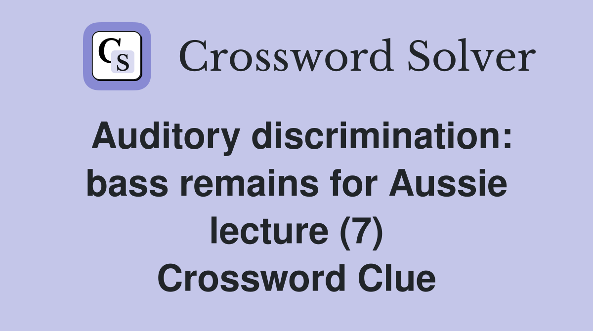 Auditory discrimination: bass remains for Aussie lecture (7) Crossword Clue