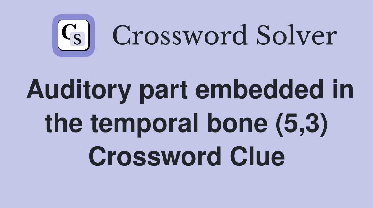 Auditory part embedded in the temporal bone (5,3) Crossword Clue
