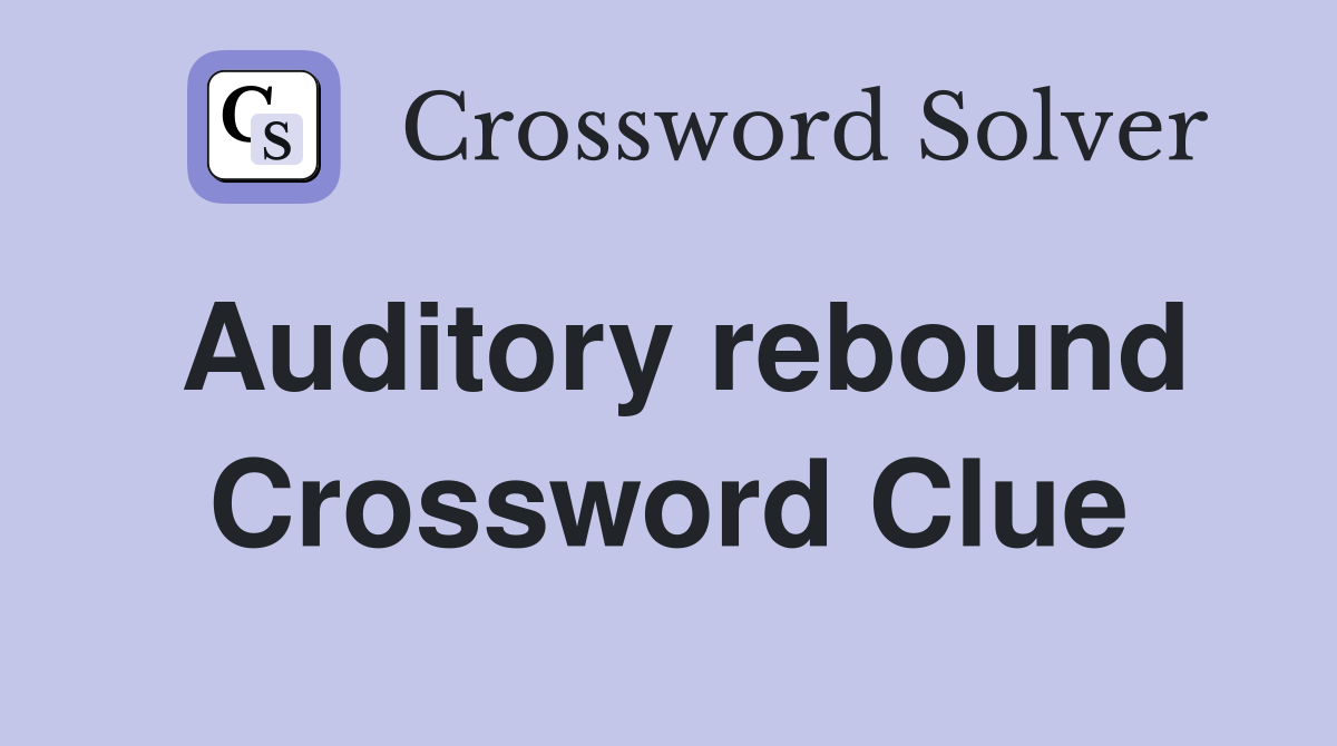 Auditory rebound Crossword Clue