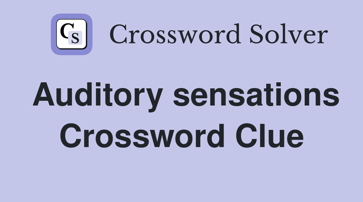 Auditory sensations Crossword Clue