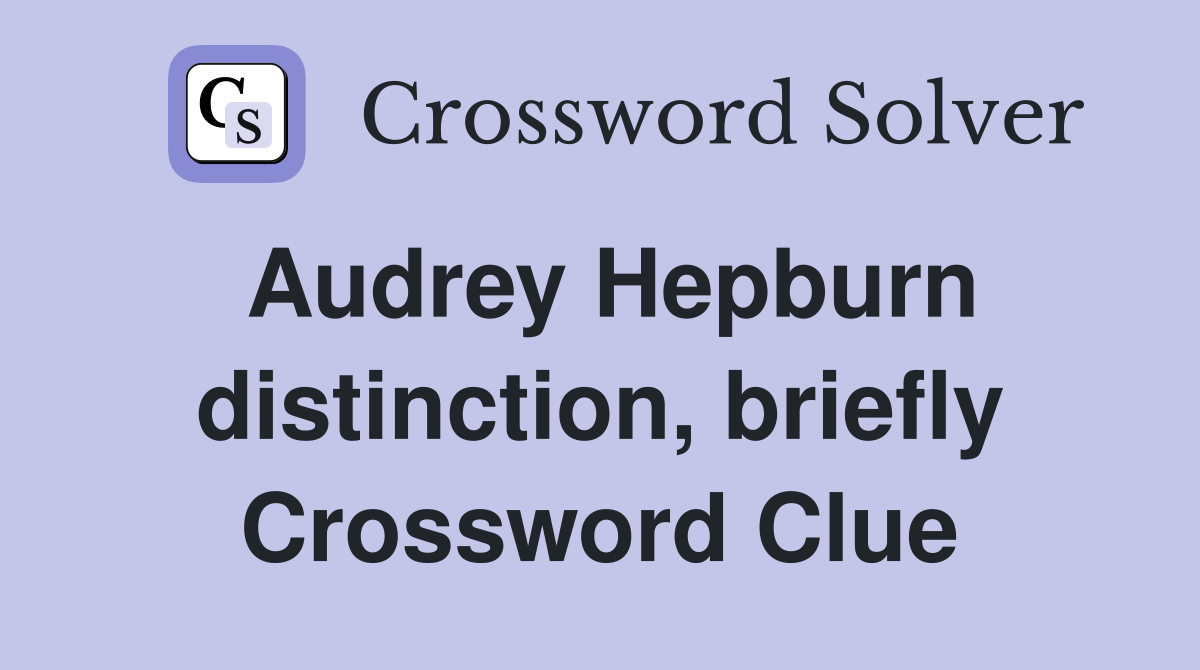 Audrey Hepburn distinction, briefly Crossword Clue