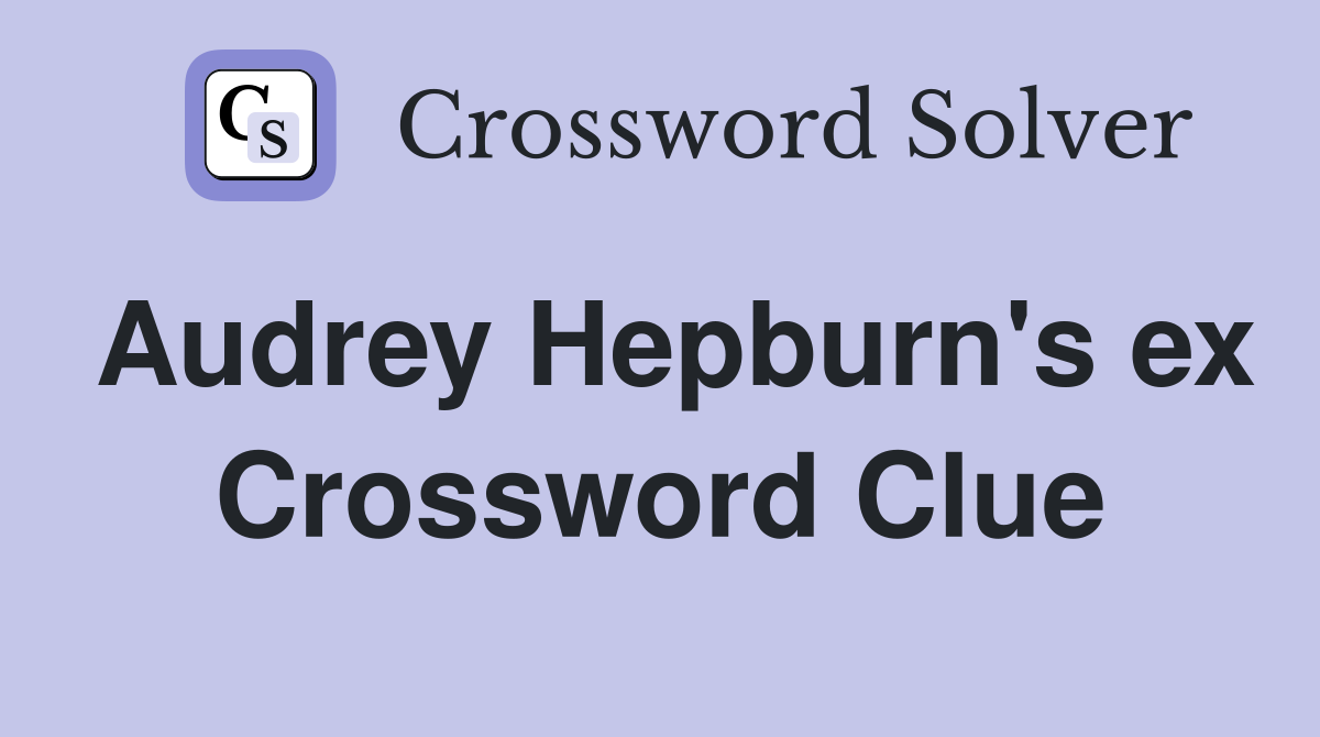 Audrey Hepburn's ex Crossword Clue