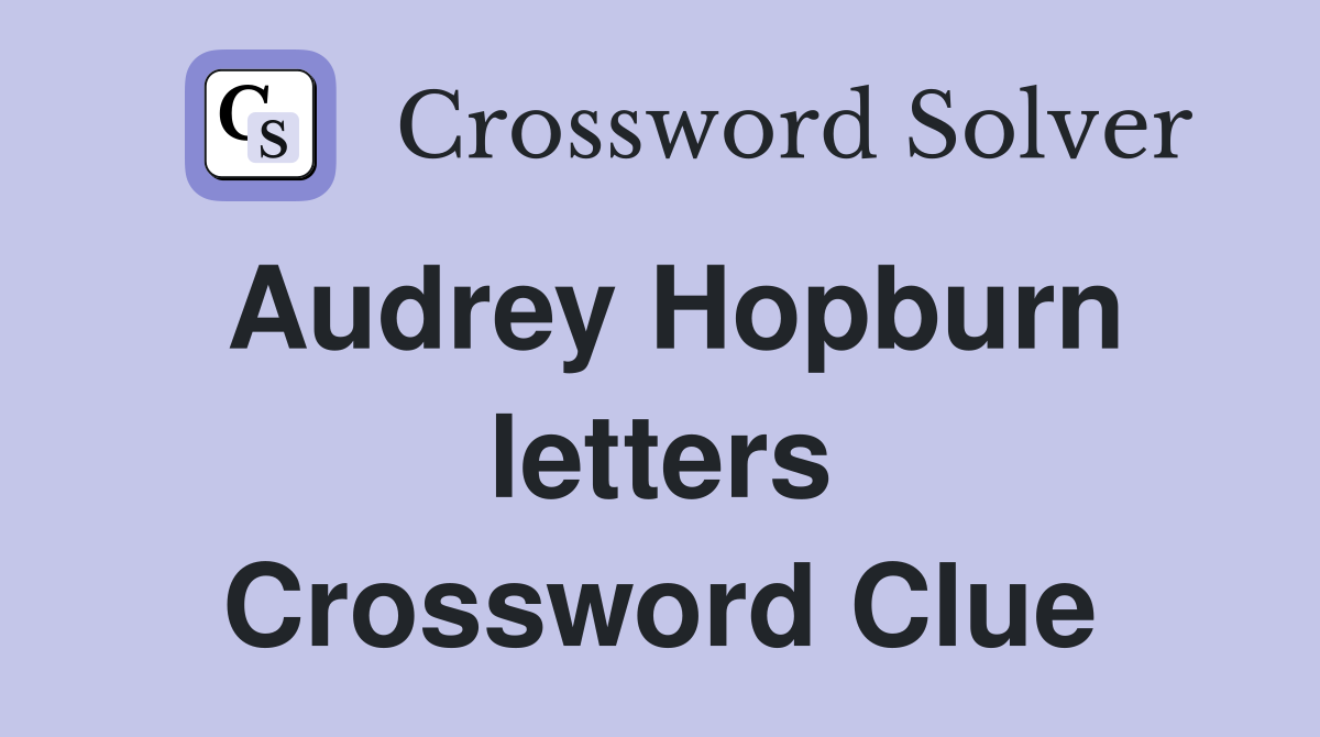 Audrey Hopburn letters Crossword Clue