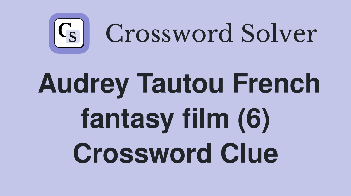 Audrey Tautou French fantasy film (6) Crossword Clue