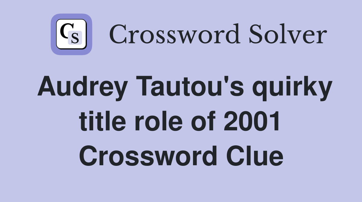 Audrey Tautou's quirky title role of 2001 Crossword Clue