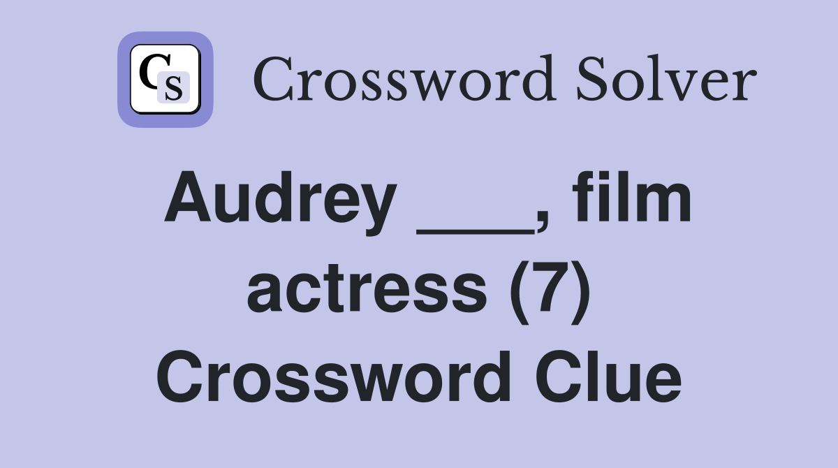 Audrey ___, film actress (7) Crossword Clue