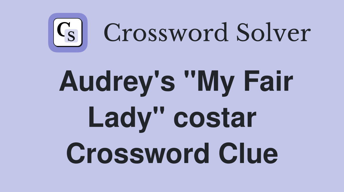 Audrey's "My Fair Lady" costar Crossword Clue