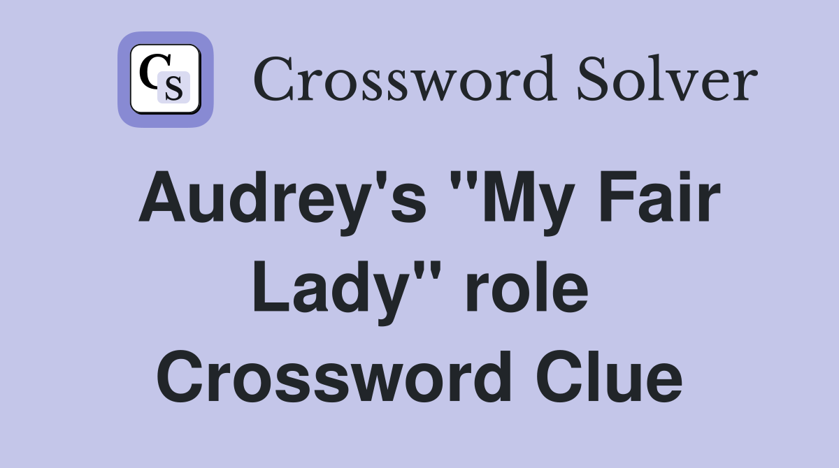 Audrey's "My Fair Lady" role Crossword Clue