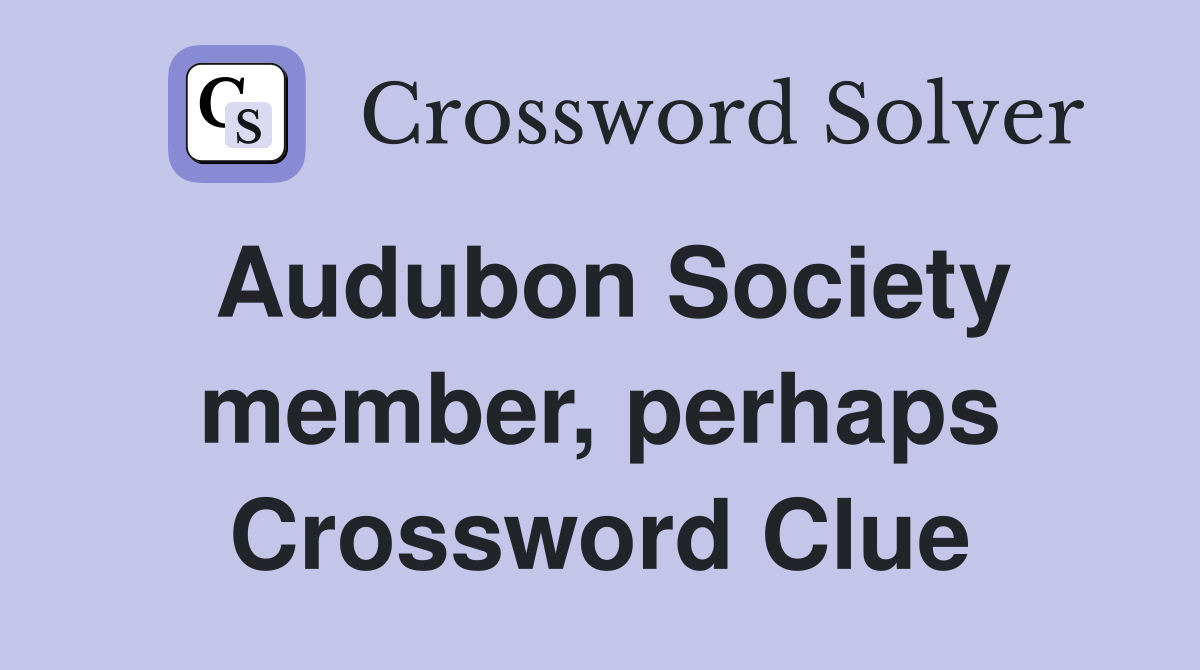 Audubon Society member, perhaps Crossword Clue