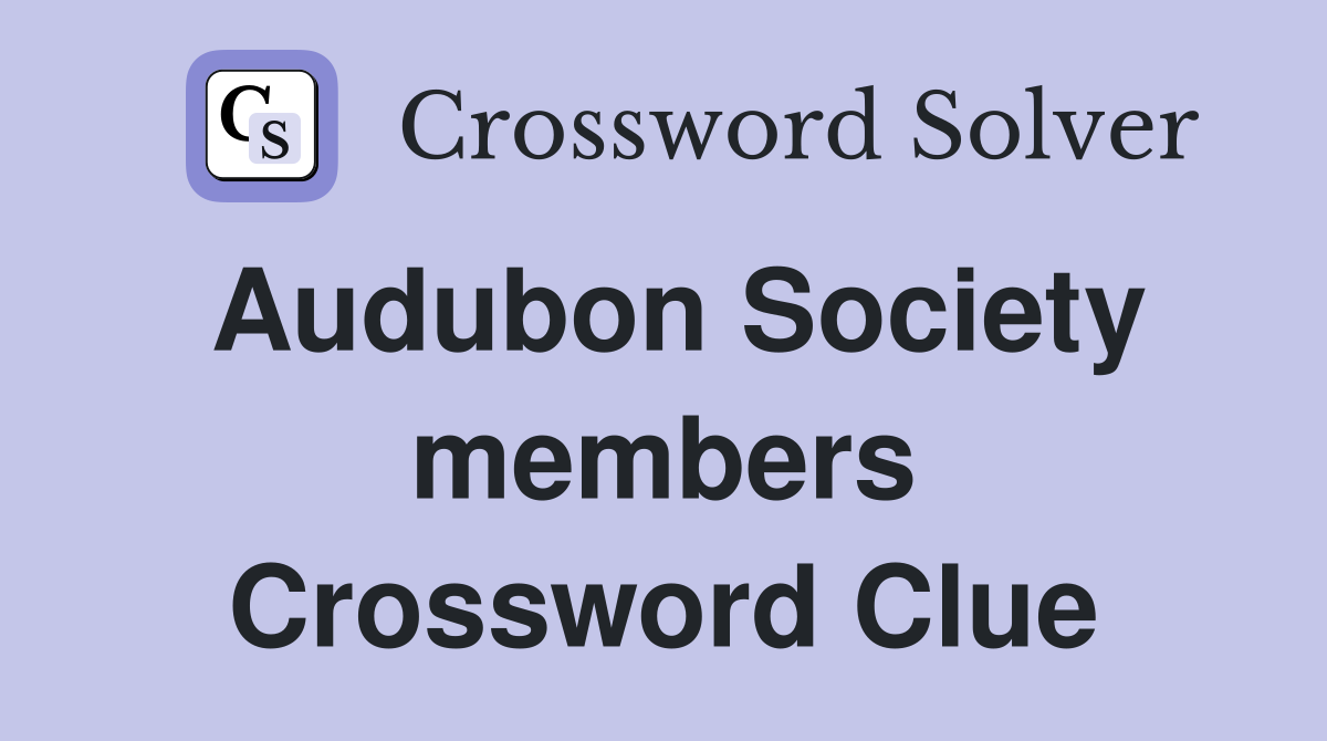 Audubon Society members Crossword Clue
