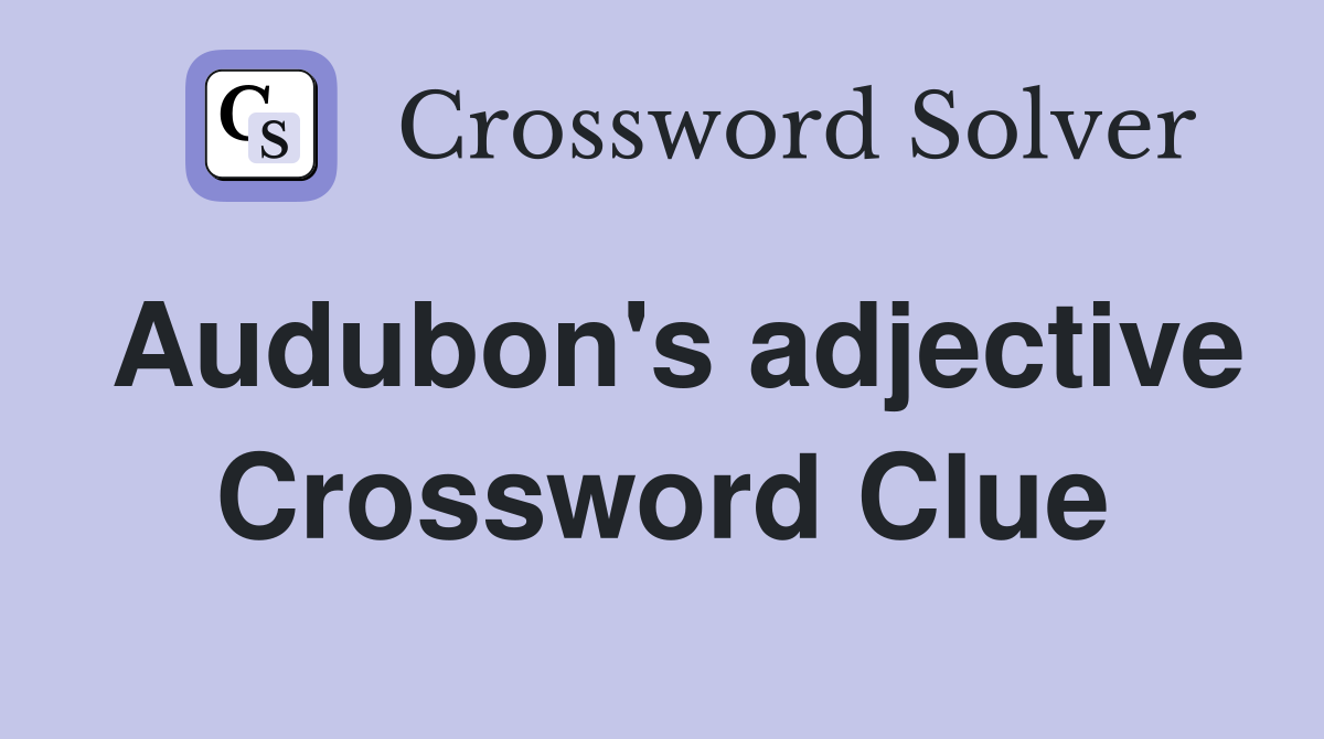 Audubon's adjective Crossword Clue