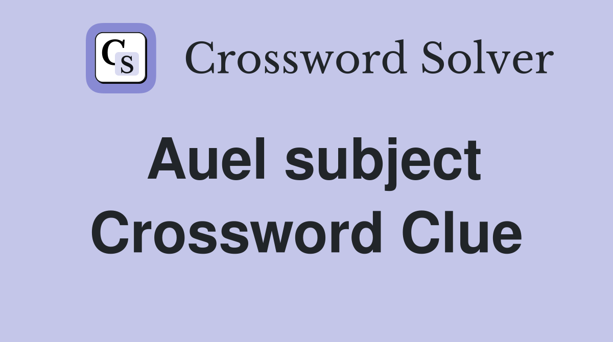 Auel subject Crossword Clue
