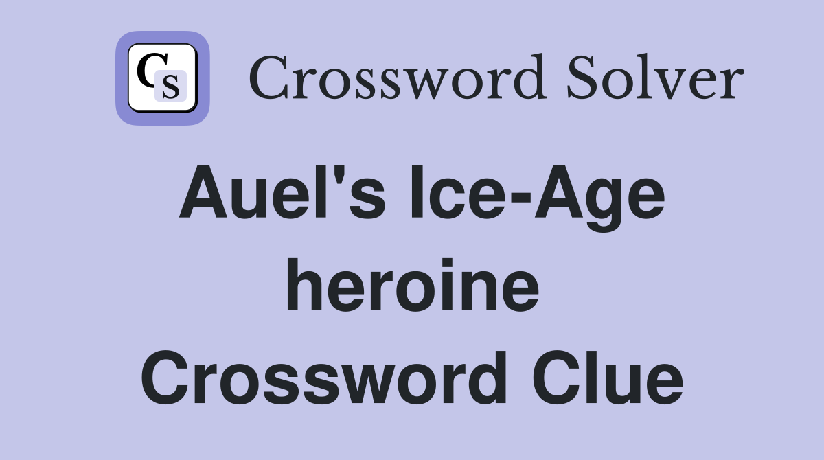 Auel's Ice-Age heroine Crossword Clue